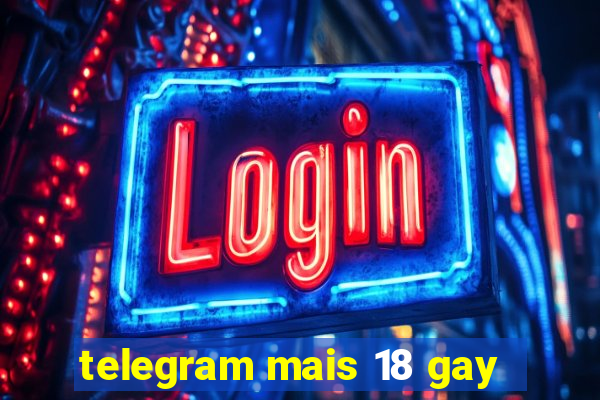 telegram mais 18 gay