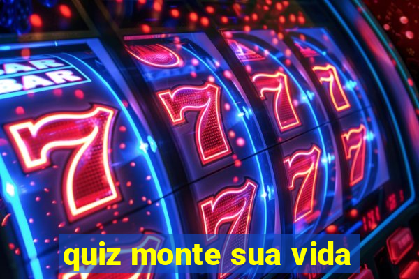 quiz monte sua vida