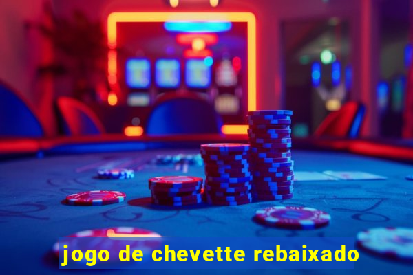 jogo de chevette rebaixado