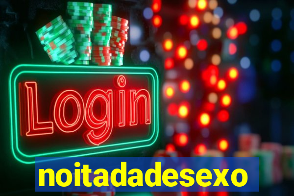 noitadadesexo