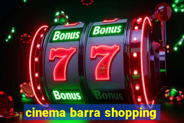 cinema barra shopping