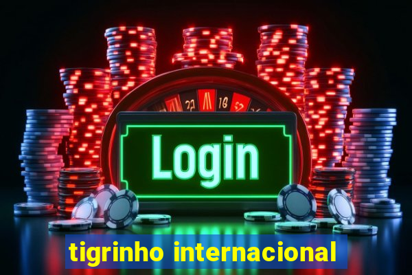 tigrinho internacional