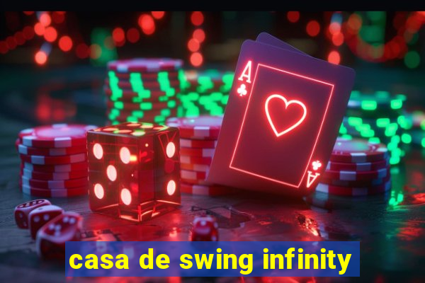 casa de swing infinity