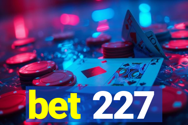 bet 227