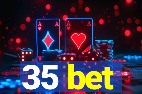 35 bet