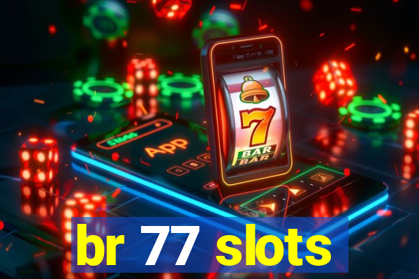 br 77 slots