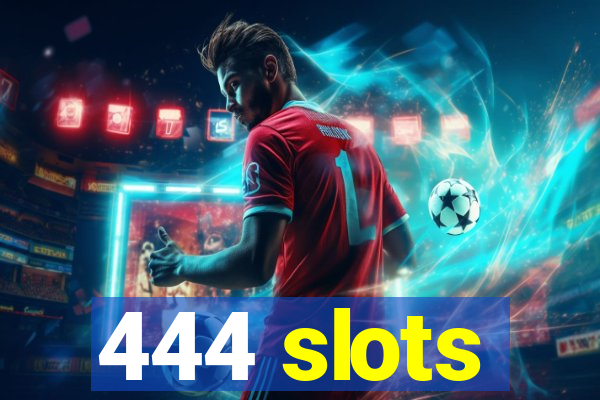 444 slots