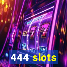 444 slots