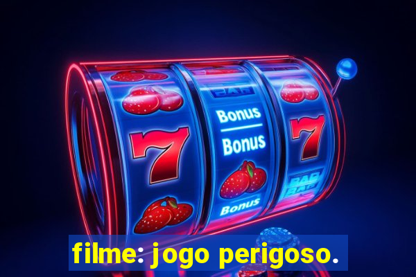 filme: jogo perigoso.