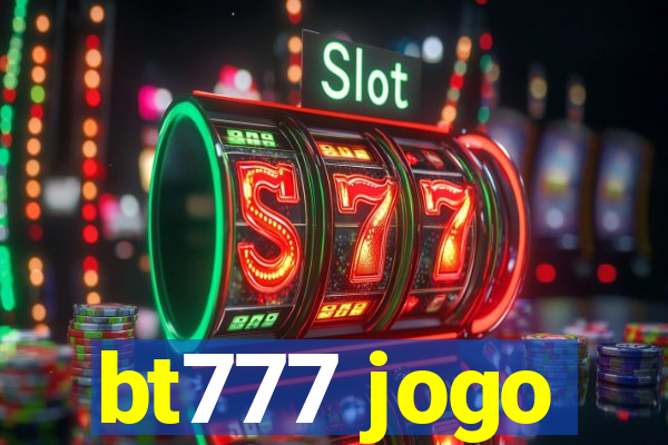 bt777 jogo