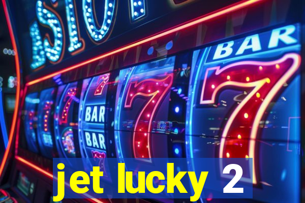 jet lucky 2