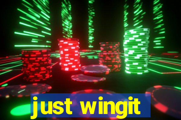 just wingit