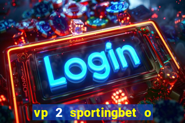 vp 2 sportingbet o que significa