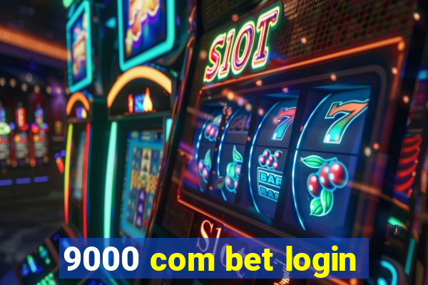 9000 com bet login