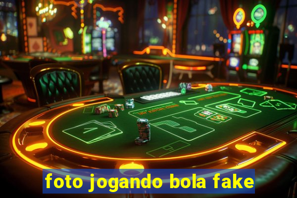 foto jogando bola fake