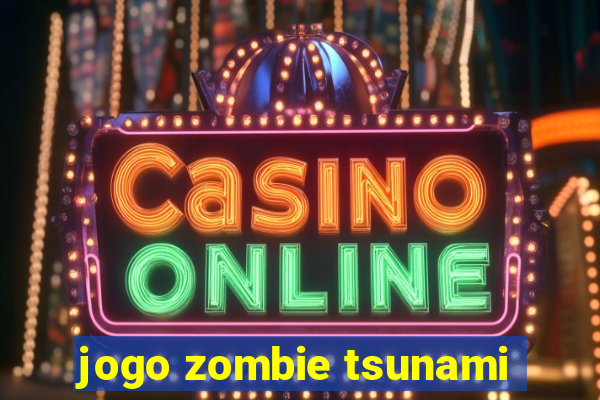 jogo zombie tsunami