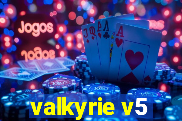 valkyrie v5