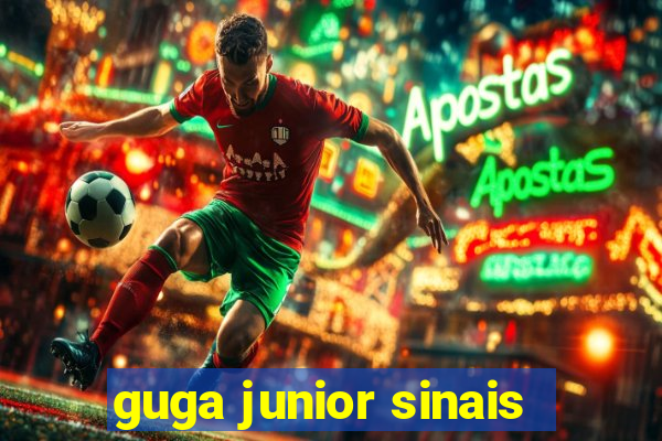 guga junior sinais