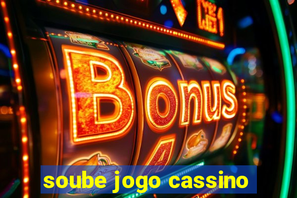 soube jogo cassino