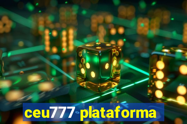 ceu777 plataforma