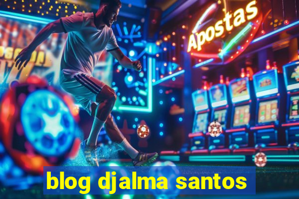 blog djalma santos