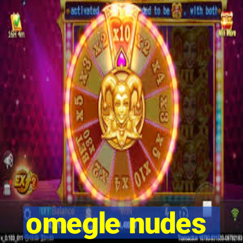 omegle nudes