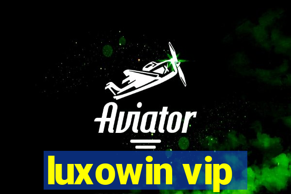 luxowin vip