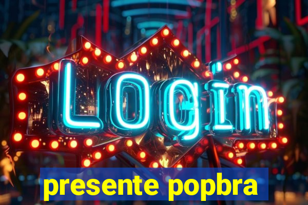 presente popbra