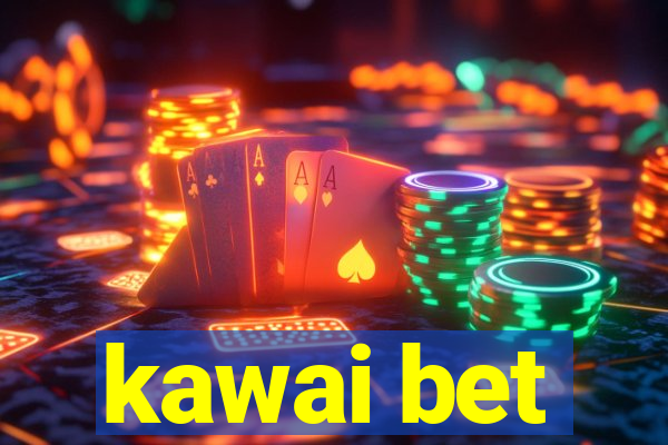 kawai bet