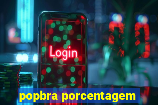 popbra porcentagem