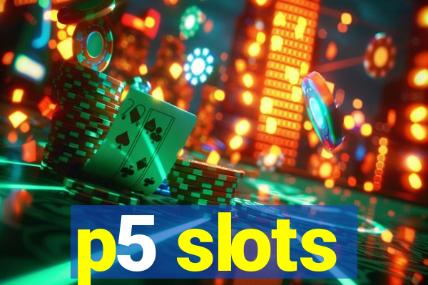 p5 slots