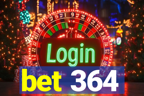 bet 364