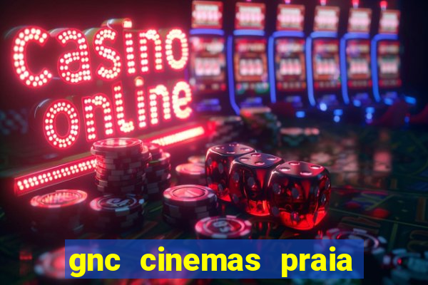 gnc cinemas praia de belas