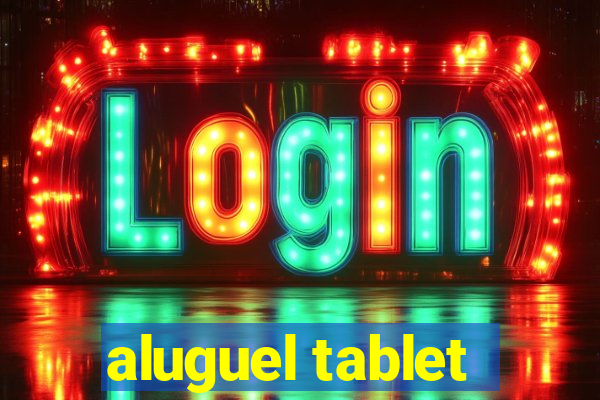 aluguel tablet