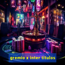 gremio x inter titulos