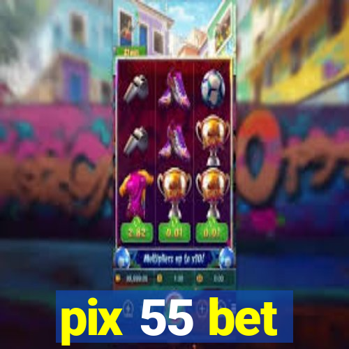 pix 55 bet