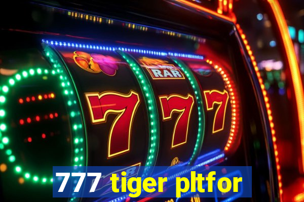 777 tiger pltfor