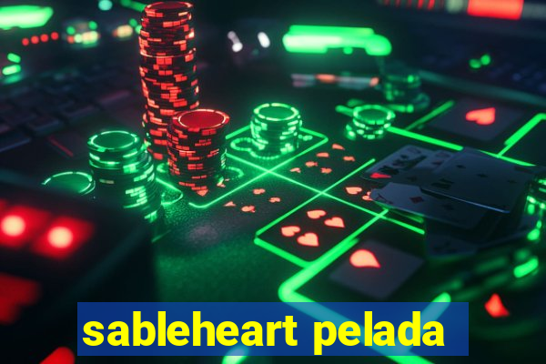 sableheart pelada