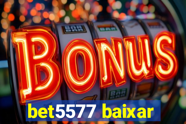 bet5577 baixar