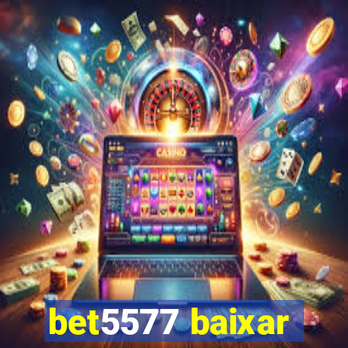 bet5577 baixar