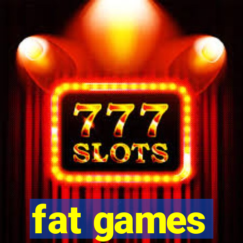 fat games