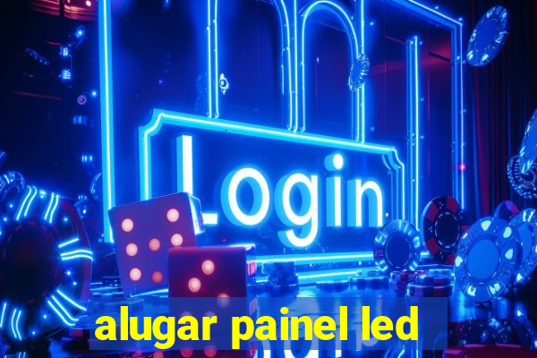 alugar painel led