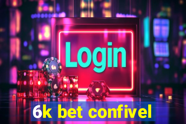 6k bet confivel