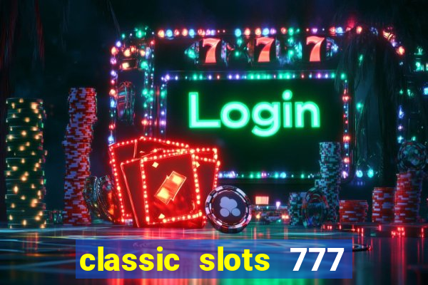 classic slots 777 paga mesmo