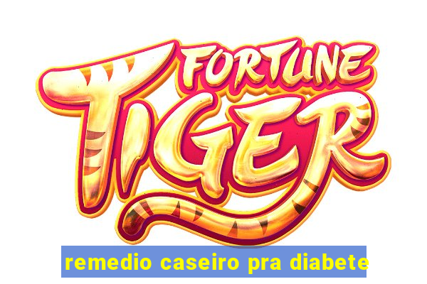 remedio caseiro pra diabete