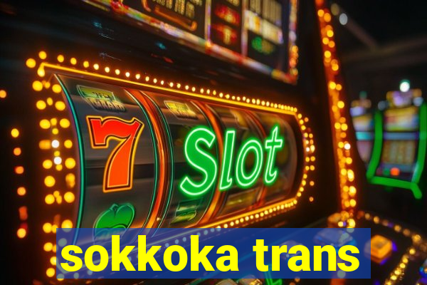 sokkoka trans