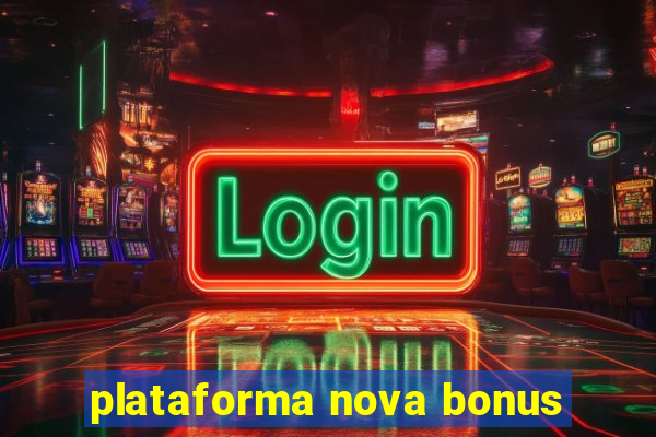 plataforma nova bonus