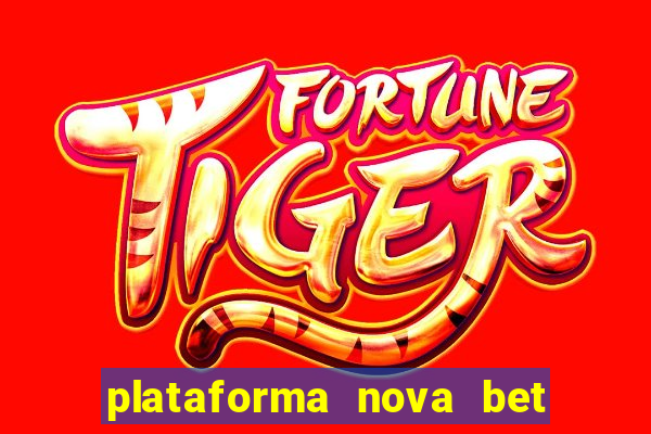 plataforma nova bet com bonus de cadastro