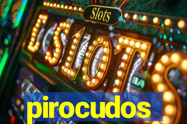 pirocudos