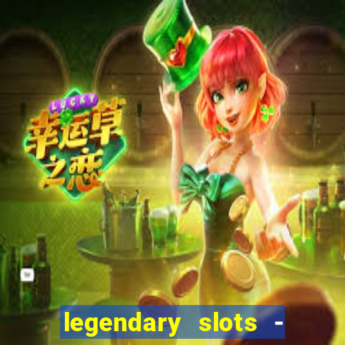 legendary slots - casino games